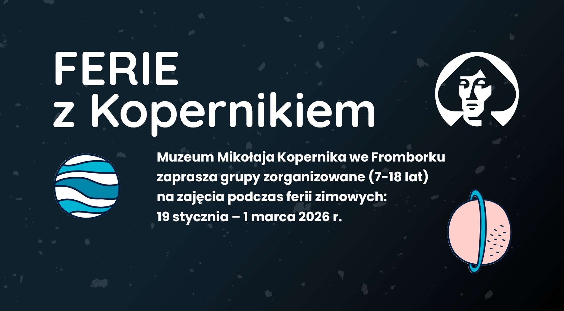 Ferie  z Kopernikiem w Muzeum Mikołaja Kopernika we Fromborku! Specjalna oferta edukacyjna w okresie feryjnym – dla grup zorganizowanych dzieci i młodzieży 19 stycznia – 1 marca 2026 r.
